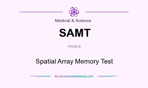 What does SAMT mean? It stands for Spatial Array Memory Test