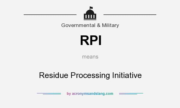 What does RPI mean? It stands for Residue Processing Initiative
