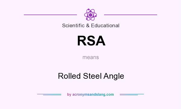 What does RSA mean? It stands for Rolled Steel Angle