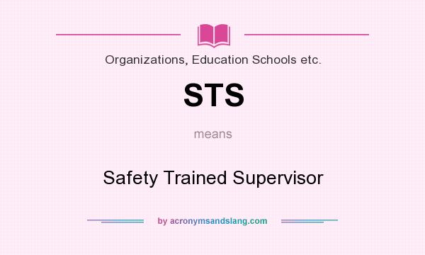 What does STS mean? It stands for Safety Trained Supervisor