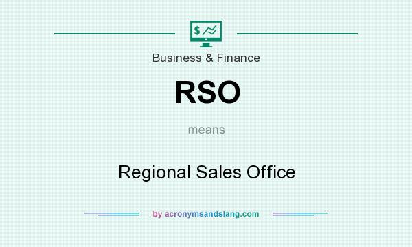 What does RSO mean? It stands for Regional Sales Office