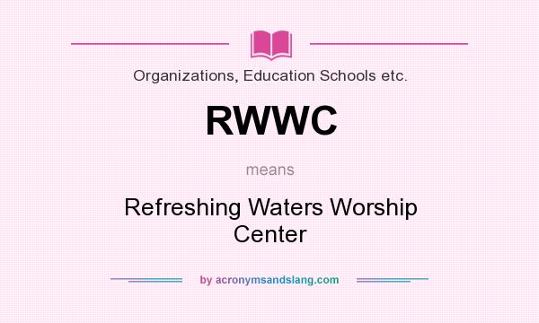 What does RWWC mean? It stands for Refreshing Waters Worship Center