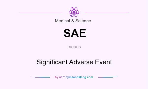 What does SAE mean? It stands for Significant Adverse Event