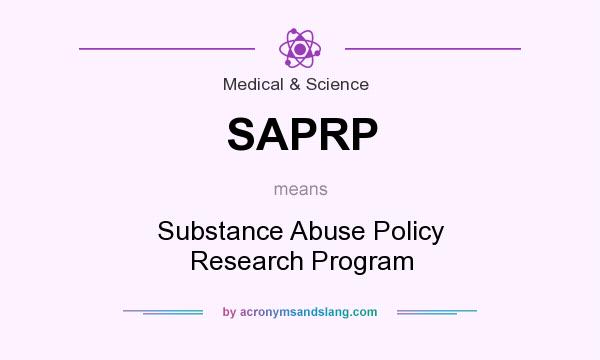 What does SAPRP mean? It stands for Substance Abuse Policy Research Program