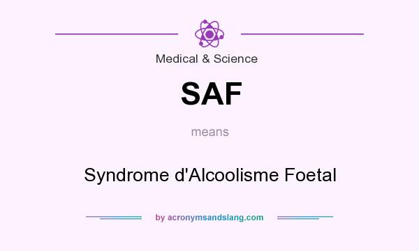 What does SAF mean? It stands for Syndrome d`Alcoolisme Foetal