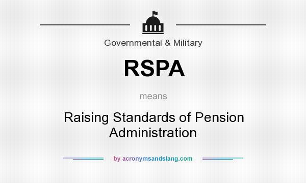 What does RSPA mean? It stands for Raising Standards of Pension Administration