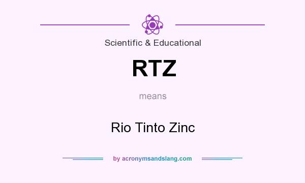 What does RTZ mean? It stands for Rio Tinto Zinc
