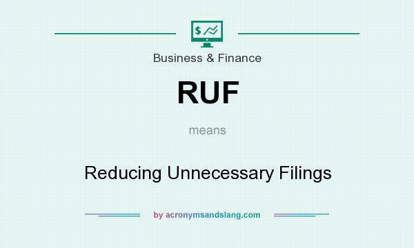 What does RUF mean? It stands for Reducing Unnecessary Filings
