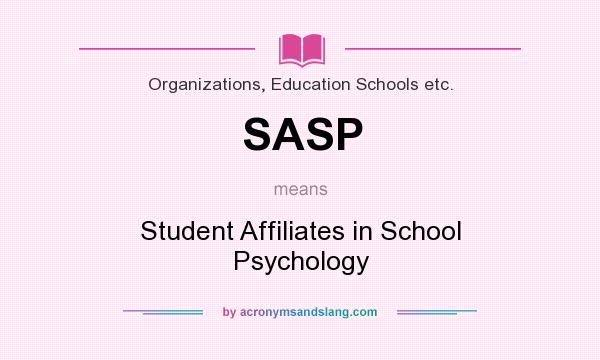 What does SASP mean? It stands for Student Affiliates in School Psychology