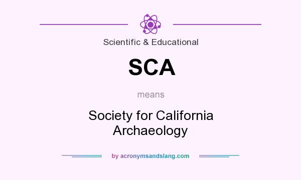 What does SCA mean? It stands for Society for California Archaeology
