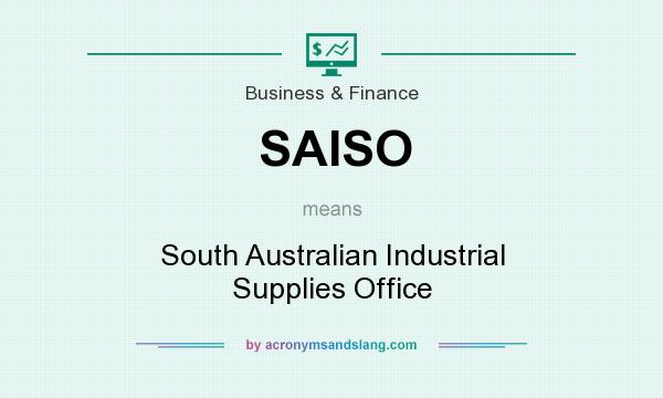 What does SAISO mean? It stands for South Australian Industrial Supplies Office
