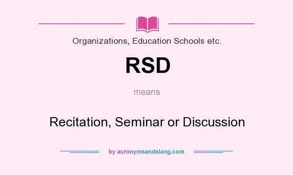 What does RSD mean? It stands for Recitation, Seminar or Discussion