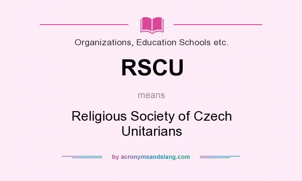 What does RSCU mean? It stands for Religious Society of Czech Unitarians