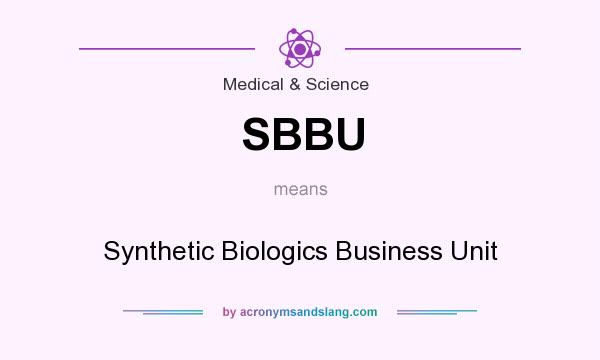 What does SBBU mean? It stands for Synthetic Biologics Business Unit