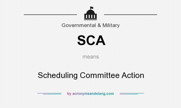 What does SCA mean? It stands for Scheduling Committee Action