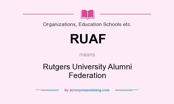 What does RUAF mean? It stands for Rutgers University Alumni Federation