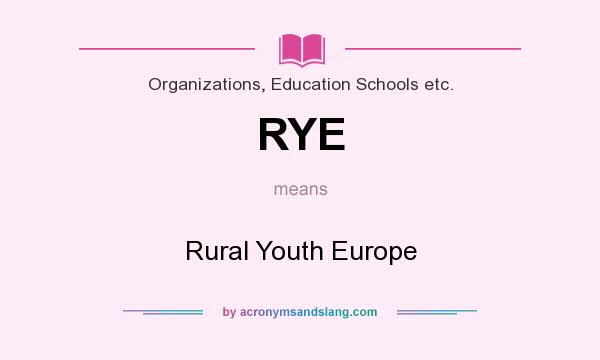 What does RYE mean? It stands for Rural Youth Europe
