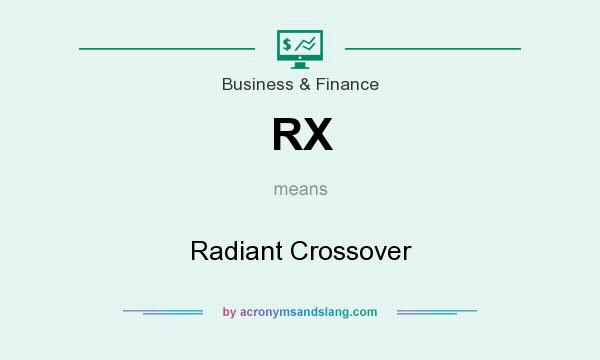 What does RX mean? It stands for Radiant Crossover