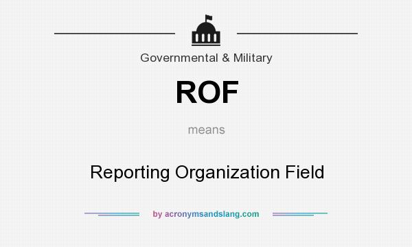 What does ROF mean? It stands for Reporting Organization Field