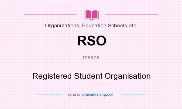What does RSO mean? It stands for Registered Student Organisation