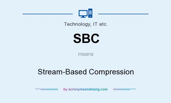 What does SBC mean? It stands for Stream-Based Compression