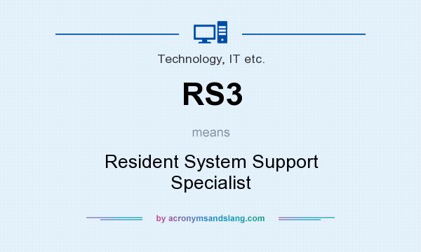What does RS3 mean? It stands for Resident System Support Specialist