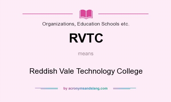 What does RVTC mean? It stands for Reddish Vale Technology College