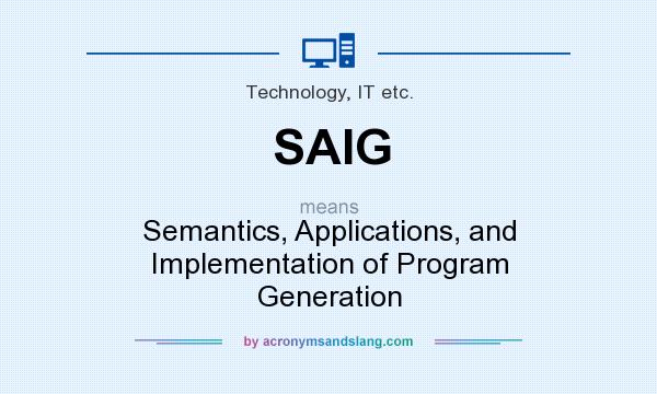 What does SAIG mean? It stands for Semantics, Applications, and Implementation of Program Generation