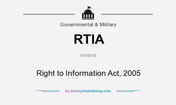 What does RTIA mean? It stands for Right to Information Act, 2005