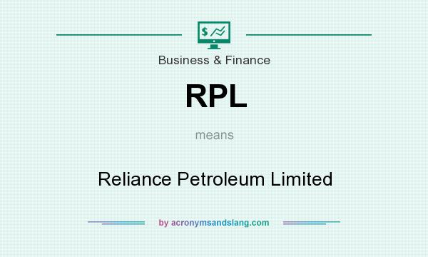 What does RPL mean? It stands for Reliance Petroleum Limited