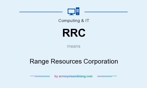 What does RRC mean? It stands for Range Resources Corporation