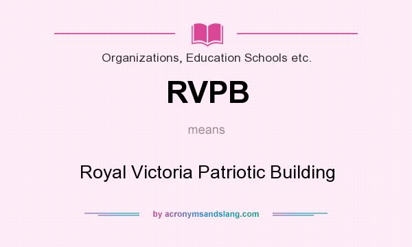 What does RVPB mean? It stands for Royal Victoria Patriotic Building