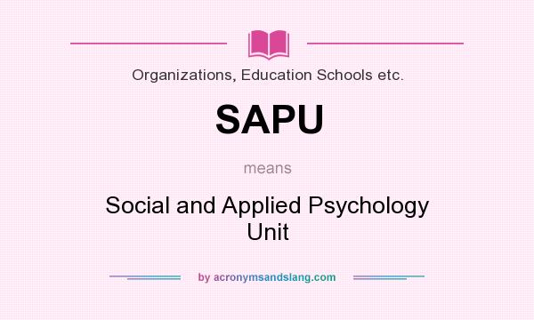 What does SAPU mean? It stands for Social and Applied Psychology Unit