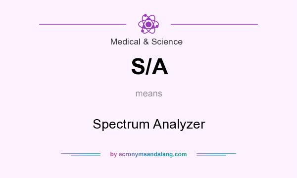 What does S/A mean? It stands for Spectrum Analyzer