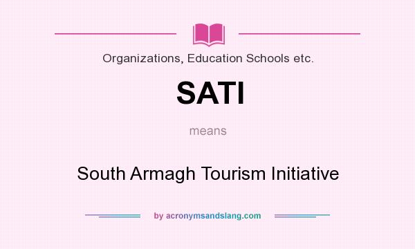What does SATI mean? It stands for South Armagh Tourism Initiative