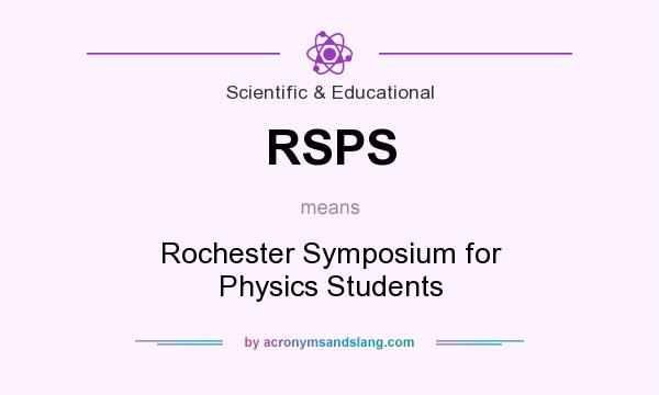 What does RSPS mean? It stands for Rochester Symposium for Physics Students