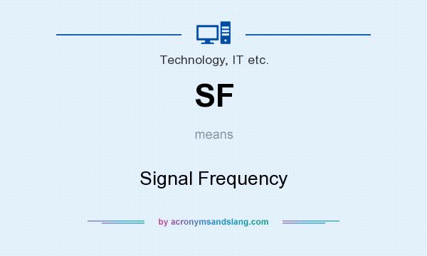 What does SF mean? It stands for Signal Frequency