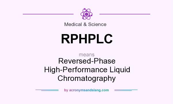 What does RPHPLC mean? It stands for Reversed-Phase High-Performance Liquid Chromatography