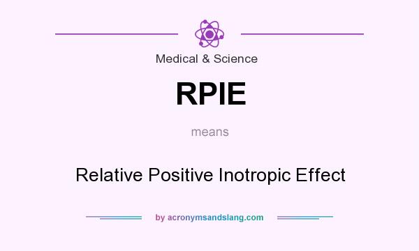 What does RPIE mean? It stands for Relative Positive Inotropic Effect