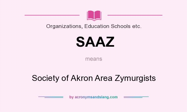 What does SAAZ mean? It stands for Society of Akron Area Zymurgists