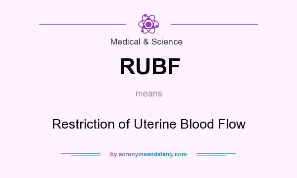 What does RUBF mean? It stands for Restriction of Uterine Blood Flow
