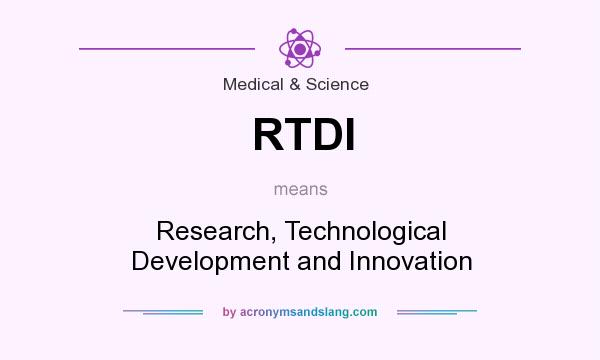 What does RTDI mean? It stands for Research, Technological Development and Innovation