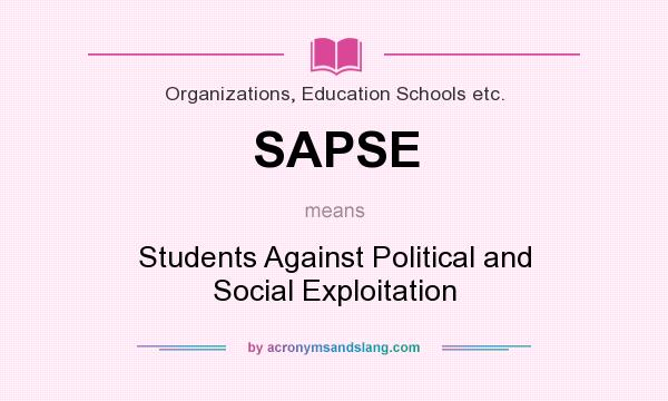 What does SAPSE mean? It stands for Students Against Political and Social Exploitation