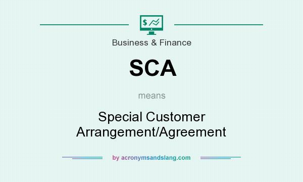What does SCA mean? It stands for Special Customer Arrangement/Agreement