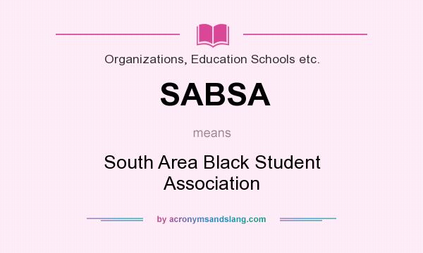 What does SABSA mean? It stands for South Area Black Student Association