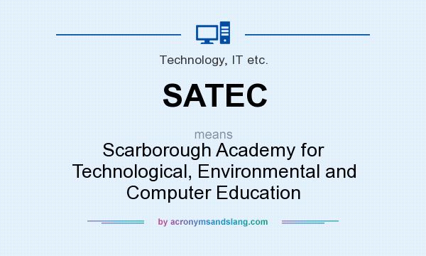 What does SATEC mean? It stands for Scarborough Academy for Technological, Environmental and Computer Education