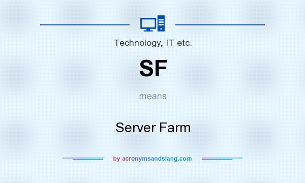 What does SF mean? It stands for Server Farm