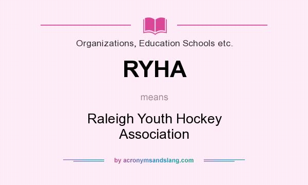 What does RYHA mean? It stands for Raleigh Youth Hockey Association