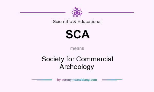 What does SCA mean? It stands for Society for Commercial Archeology