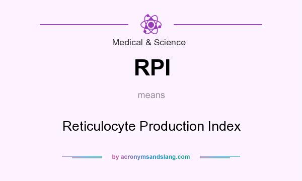 What does RPI mean? It stands for Reticulocyte Production Index